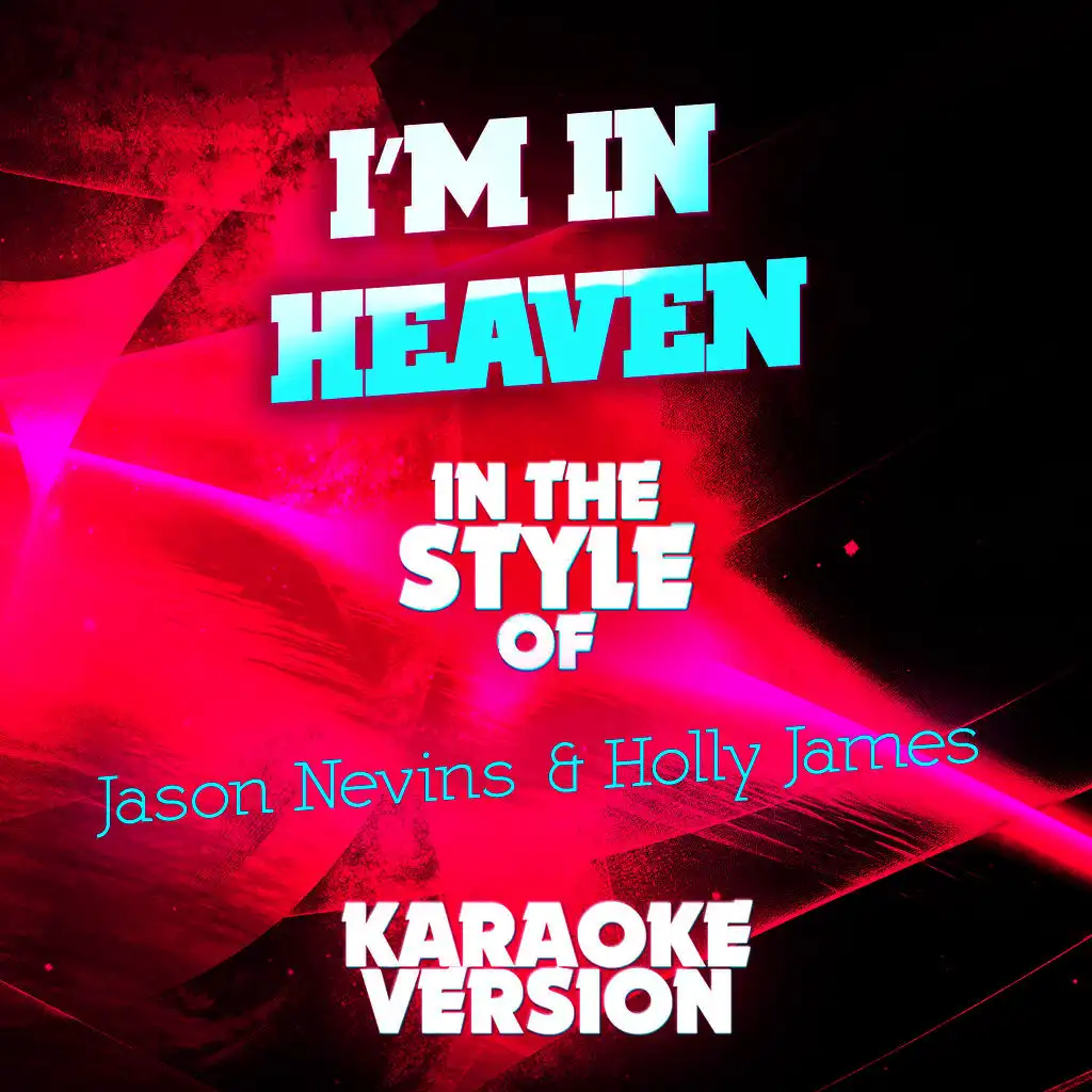 I'm in Heaven (In the Style of Jason Nevins & Holly James) [Karaoke Version]