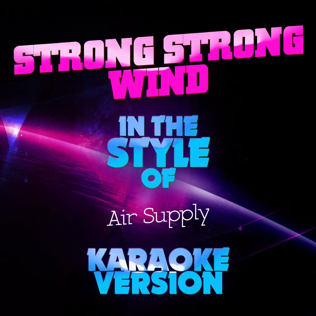 Strong Strong Wind (In the Style of Air Supply) [Karaoke Version]