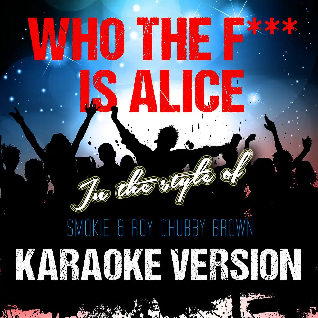 Who the F*** Is Alice (In the Style of Smokie & Roy Chubby Brown) [Karaoke Version] - Single