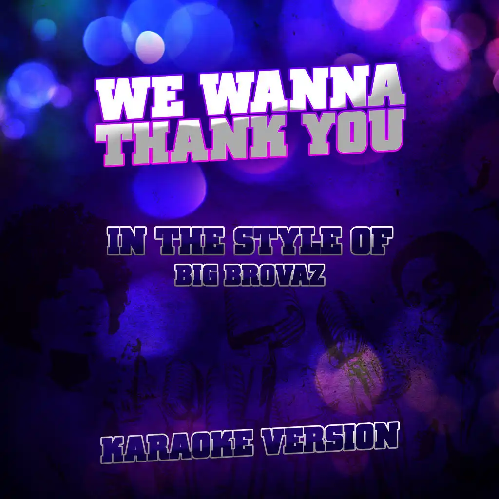 We Wanna Thank You (In the Style of Big Brovaz) [Karaoke Version]