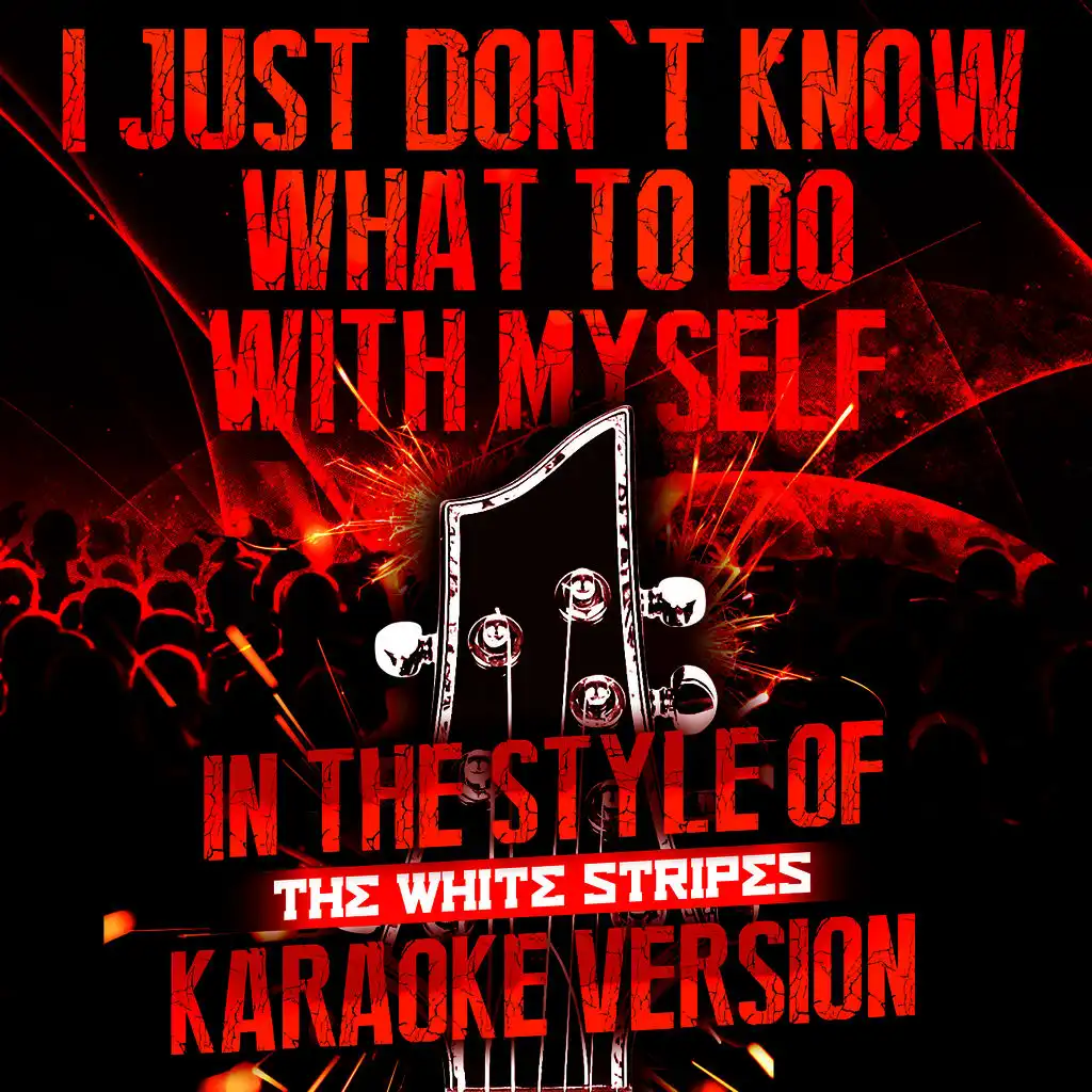 I Just Don't Know What to Do with Myself (In the Style of the White Stripes) [Karaoke Version] - Single