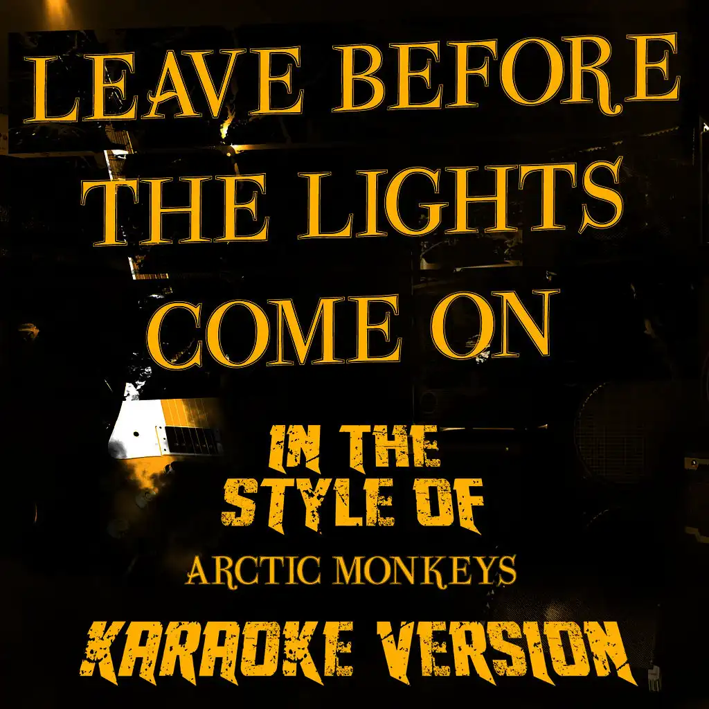 Leave Before the Lights Come On (In the Style of Arctic Monkeys) [Karaoke Version]