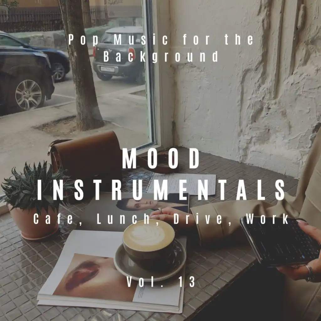 Mood Instrumentals: Pop Music For The Background - Cafe, Lunch, Drive, Work, Vol. 13