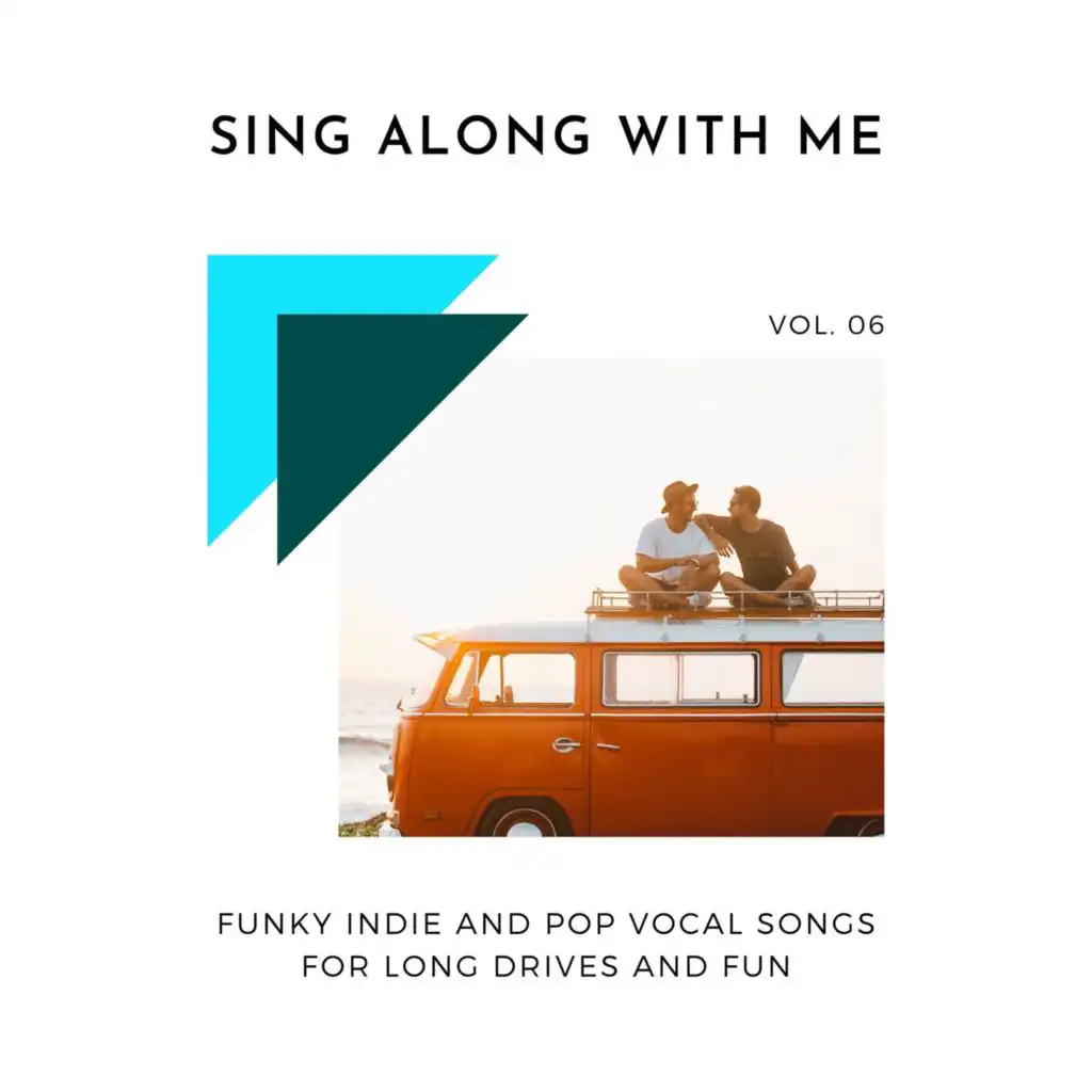 Sing Along With Me - Funky Indie And Pop Vocal Songs For Long Drives And Fun, Vol. 06