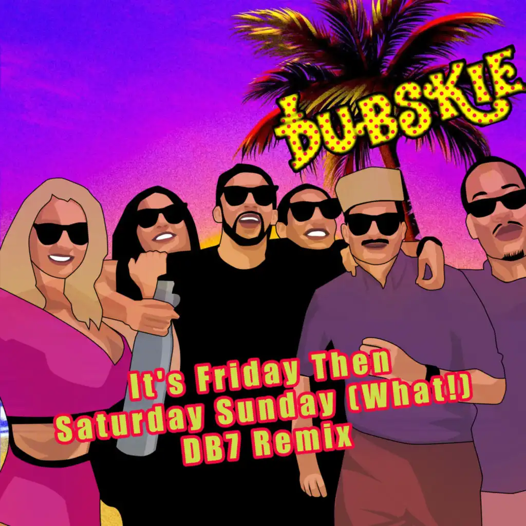 It's Friday Then Saturday Sunday (What!) [Db7 Remix]