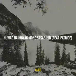 Huwag Na Huwag Mong Sasabihin (feat. Patrice)