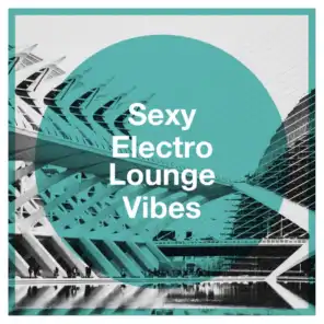 Sexy Electro Lounge Vibes