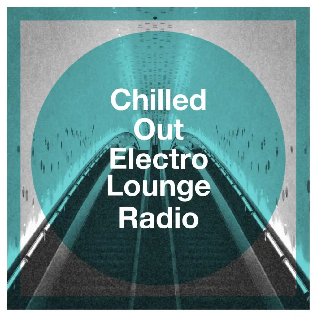 Chilled Out Electro Lounge Radio
