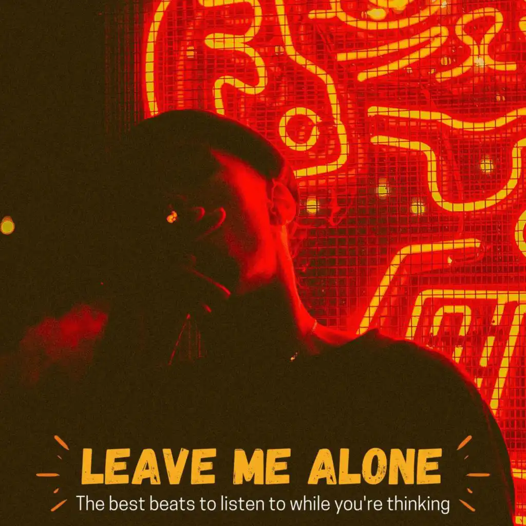 Leave Me Alone (the Best Beats to Listen to While You're Thinking)