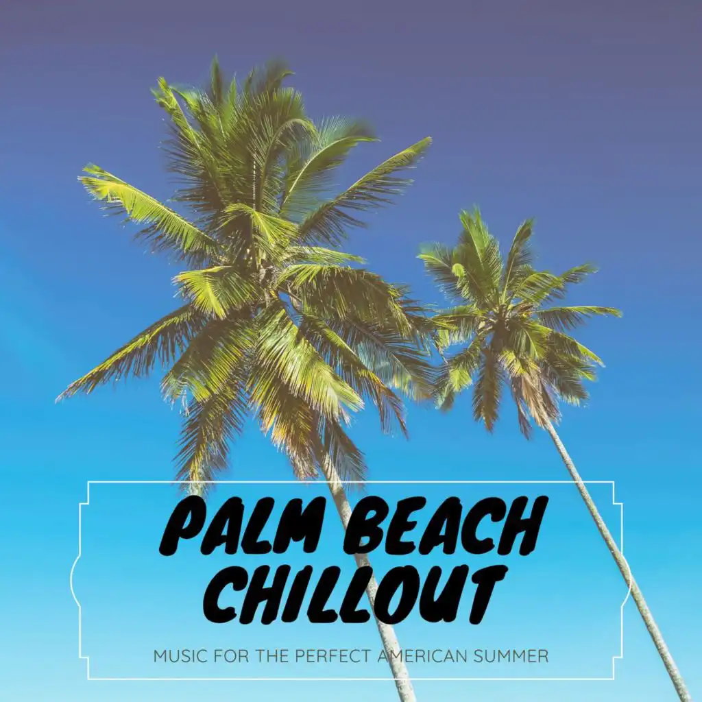 Palm Beach Chillout (Music for the Perfect American Summer)