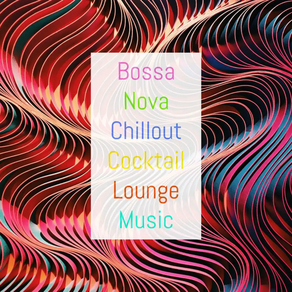 Bossa Nova Chillout Cocktail Lounge Music