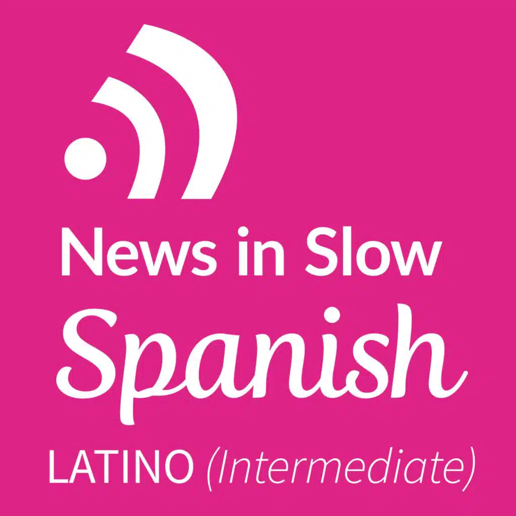 News In Slow Spanish Latino #287- Intermediate Spanish Weekly Program