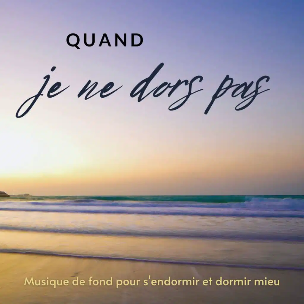 Quand je ne dors pas: Musique de fond pour s'endormir et dormir mieux
