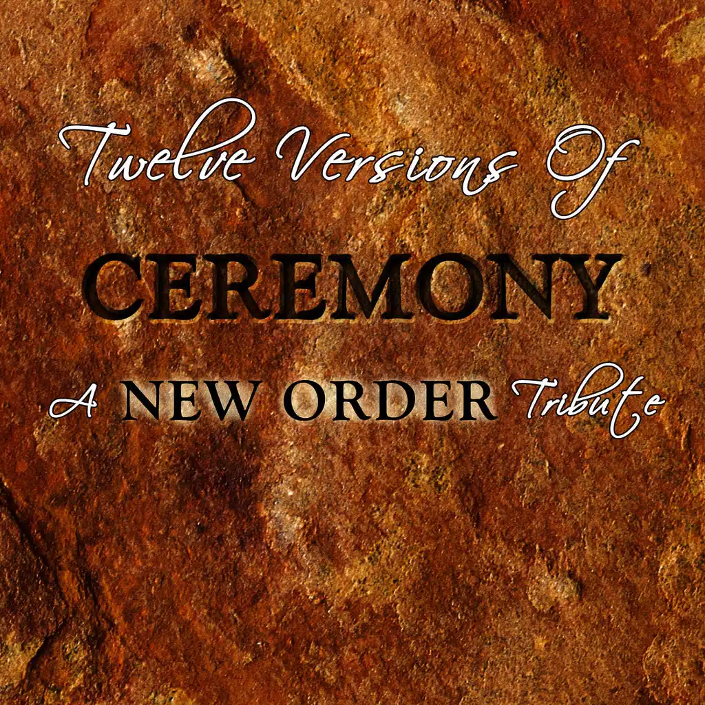 Twelve Versions of Ceremony - A New Order Tribute