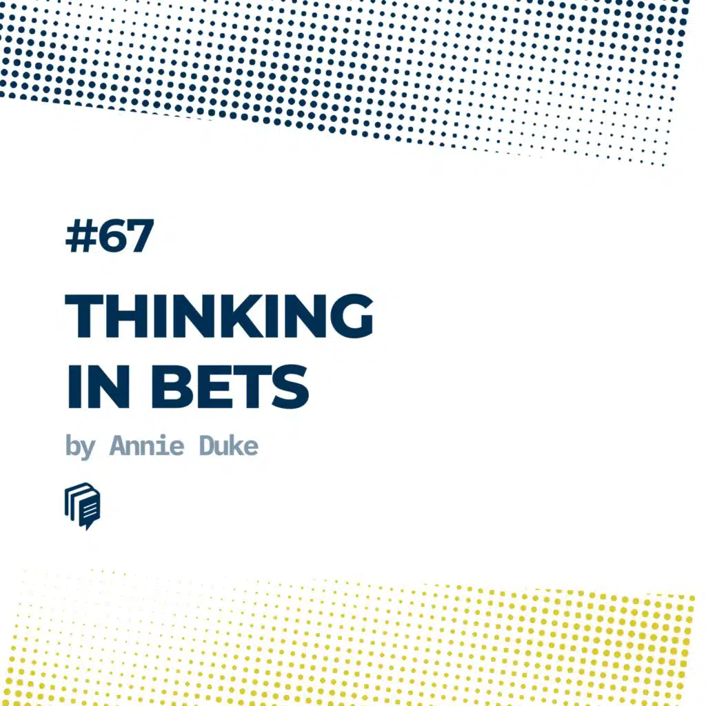 4-67: Thinking in Bets (تفکر نامطمئن)