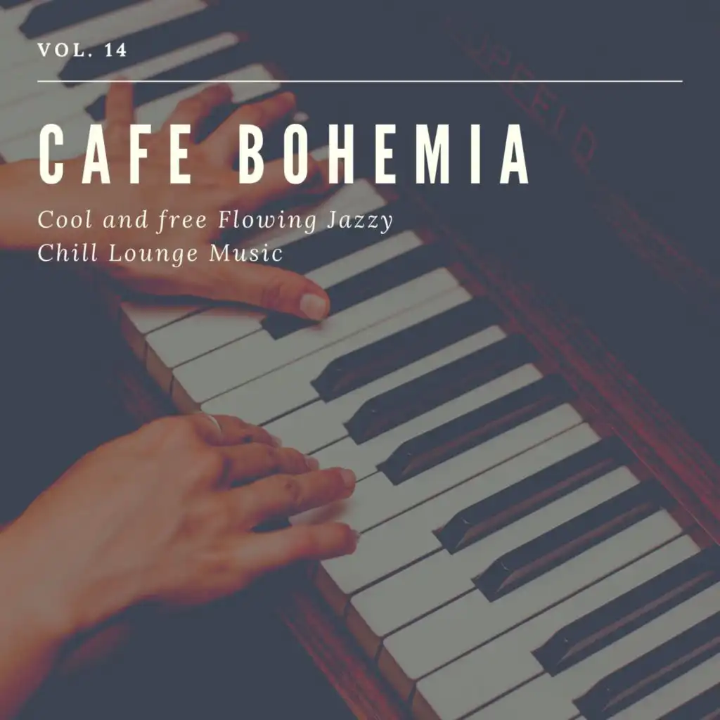 Cafe Bohemia - Cool And Free Flowing Jazzy Chill Lounge Music, Vol. 14