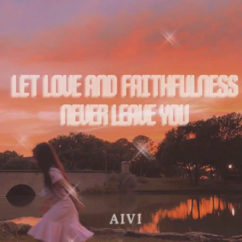 LET LOVE AND FAITHFULNESS NEVER LEAVE YOU