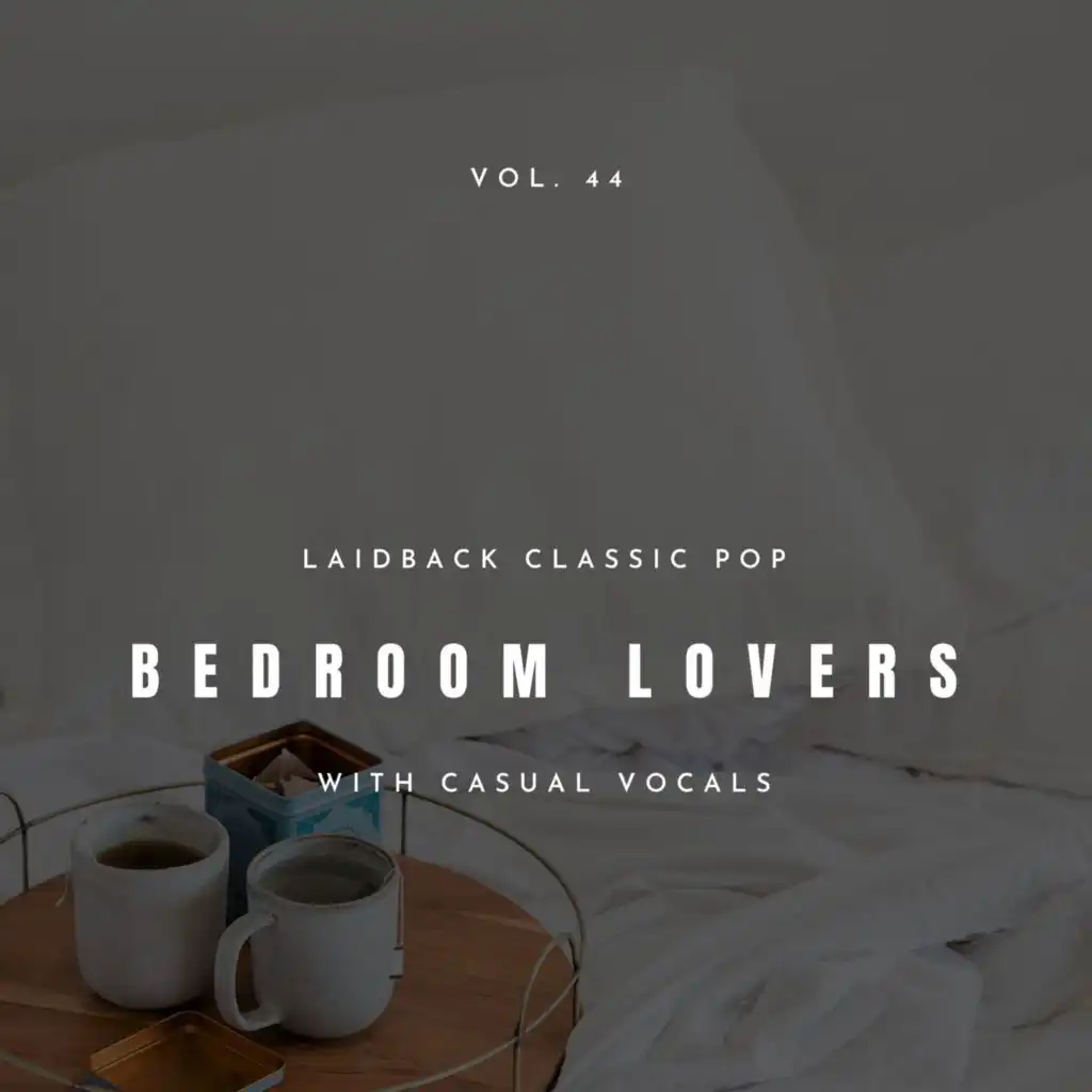 Bedroom Lovers - Laidback Classic Pop With Casual Vocals, Vol. 44