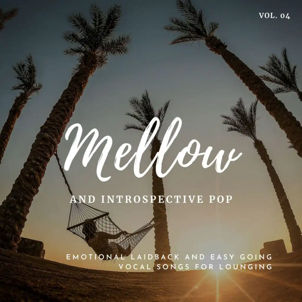 Mellow And Introspective Pop: Emotional Laidback And Easy Going Vocal Songs For Lounging, Vol.04