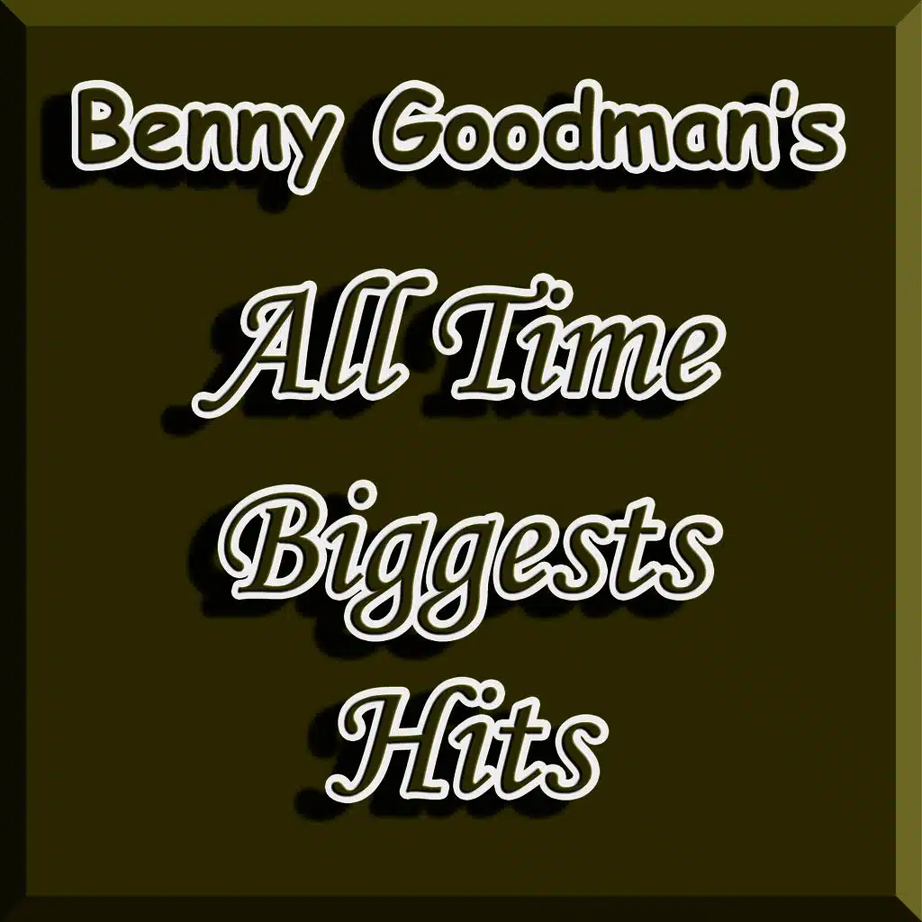 Benny Goodman's All Time Biggests Hits