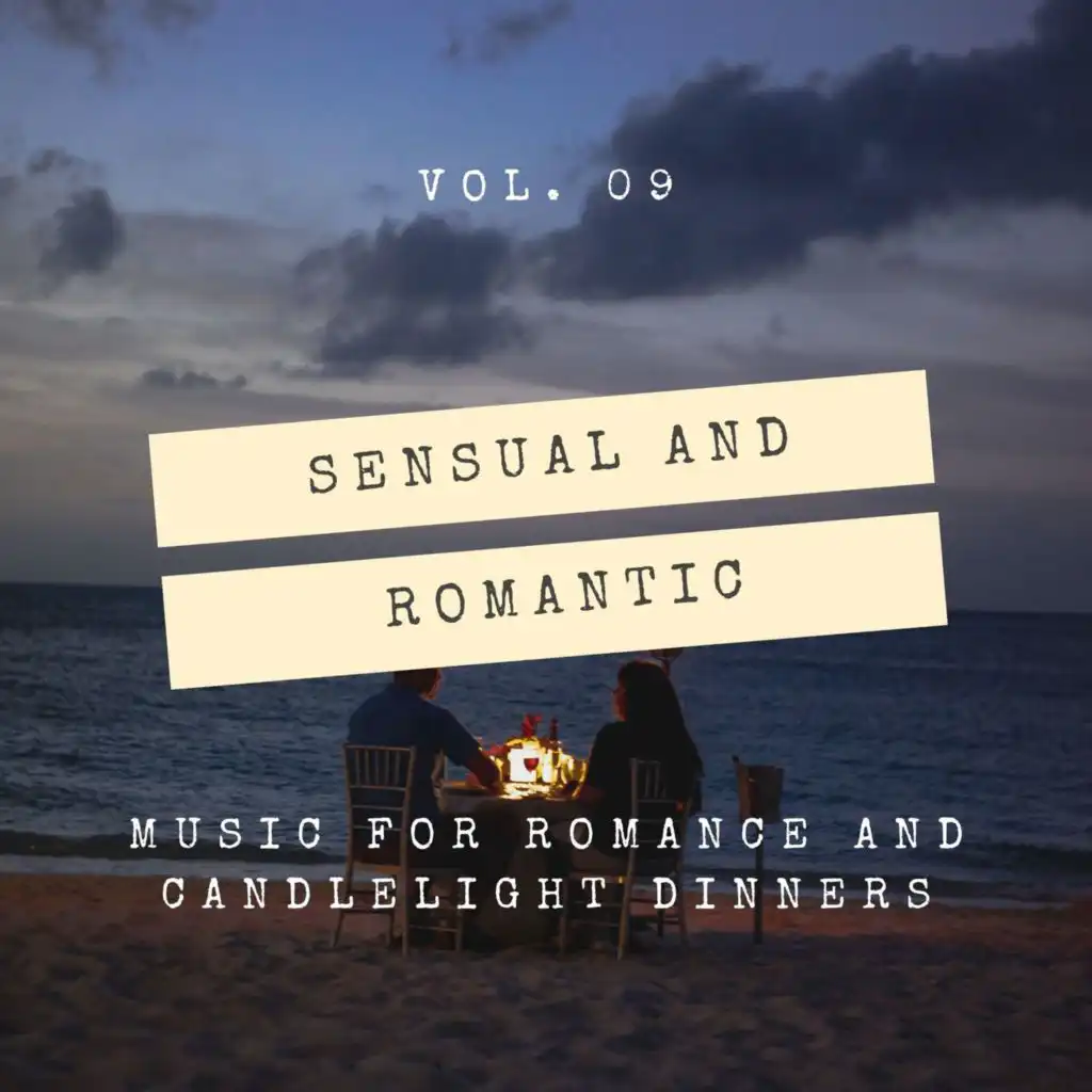 Sensual And Romantic - Music For Romance And Candlelight Dinners, Vol. 09