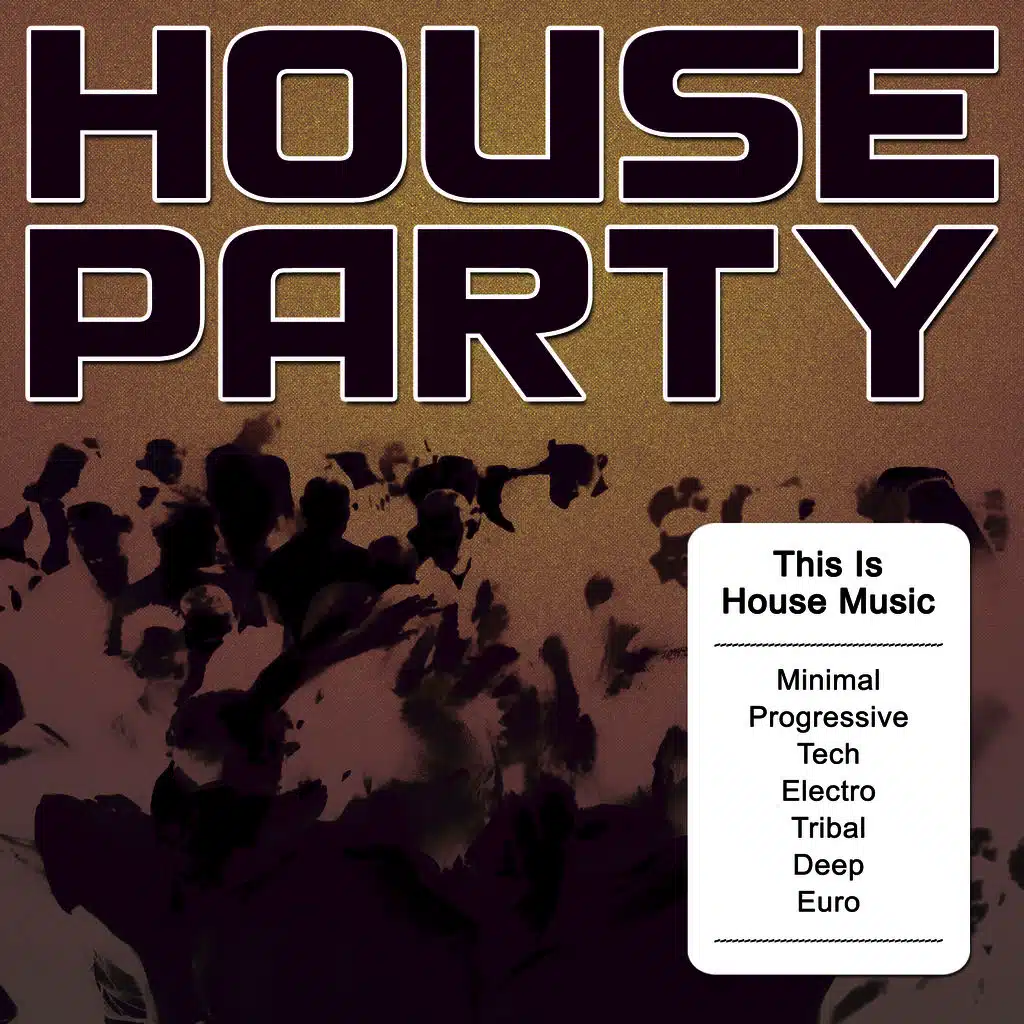 House Party - This Is House Music (Minimal, Progressive, Tech, Electro, Tribal, Deep, Euro)