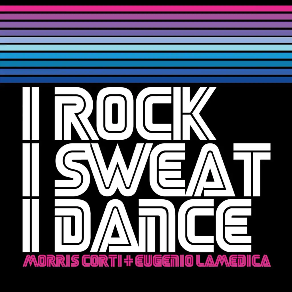 I Rock I Sweat I Dance (Original Corti + LaMedica Mix)