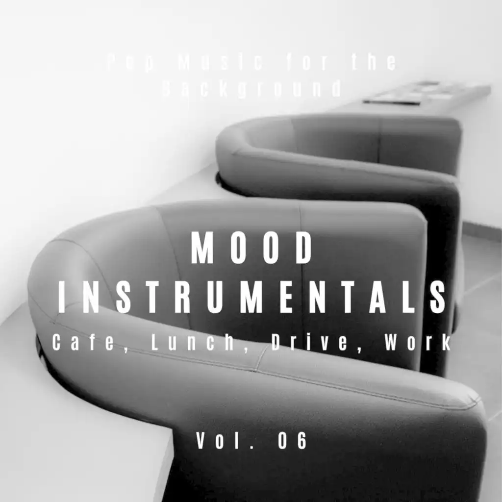 Mood Instrumentals: Pop Music For The Background - Cafe, Lunch, Drive, Work, Vol. 06