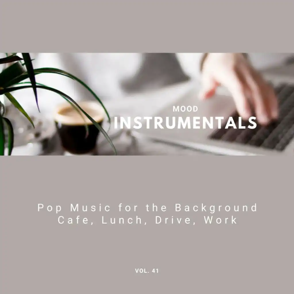 Mood Instrumentals: Pop Music For The Background - Cafe, Lunch, Drive, Work, Vol. 41