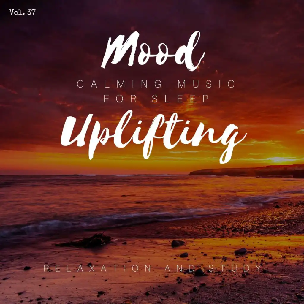 Mood Uplifting - Calming Music For Sleep, Relaxation And Study, Vol. 37