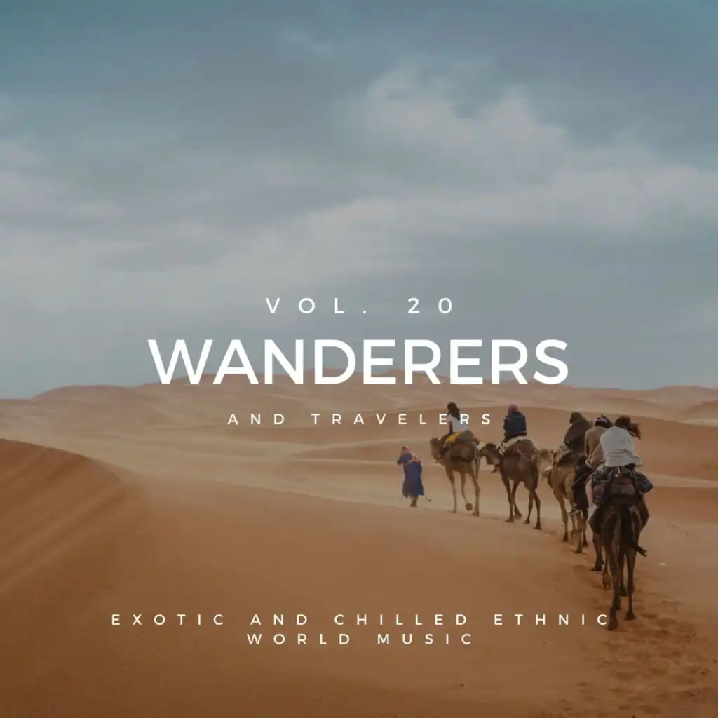 Wanderers And Travelers - Exotic And Chilled Ethnic World Music, Vol. 20