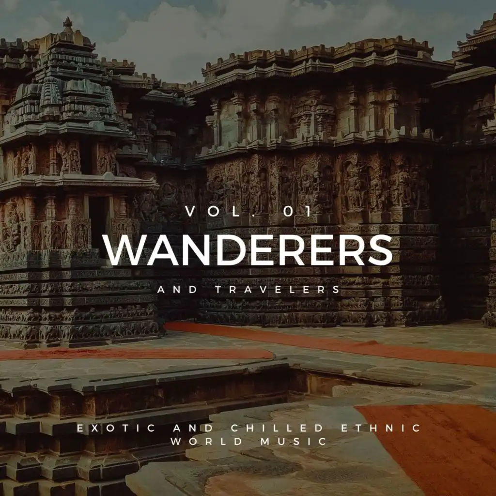 Wanderers And Travelers - Exotic And Chilled Ethnic World Music, Vol. 01