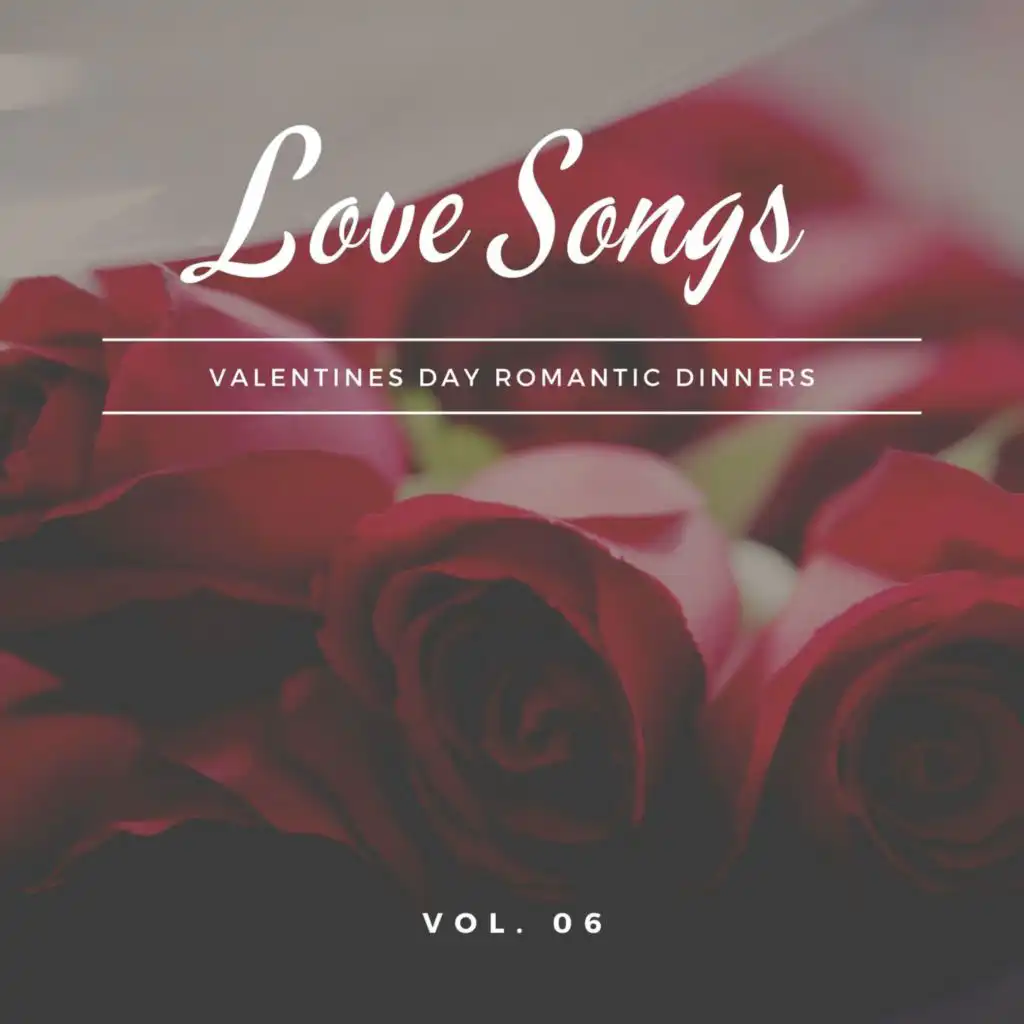 Love Songs - Valentines Day Romantic Dinners, Vol. 06