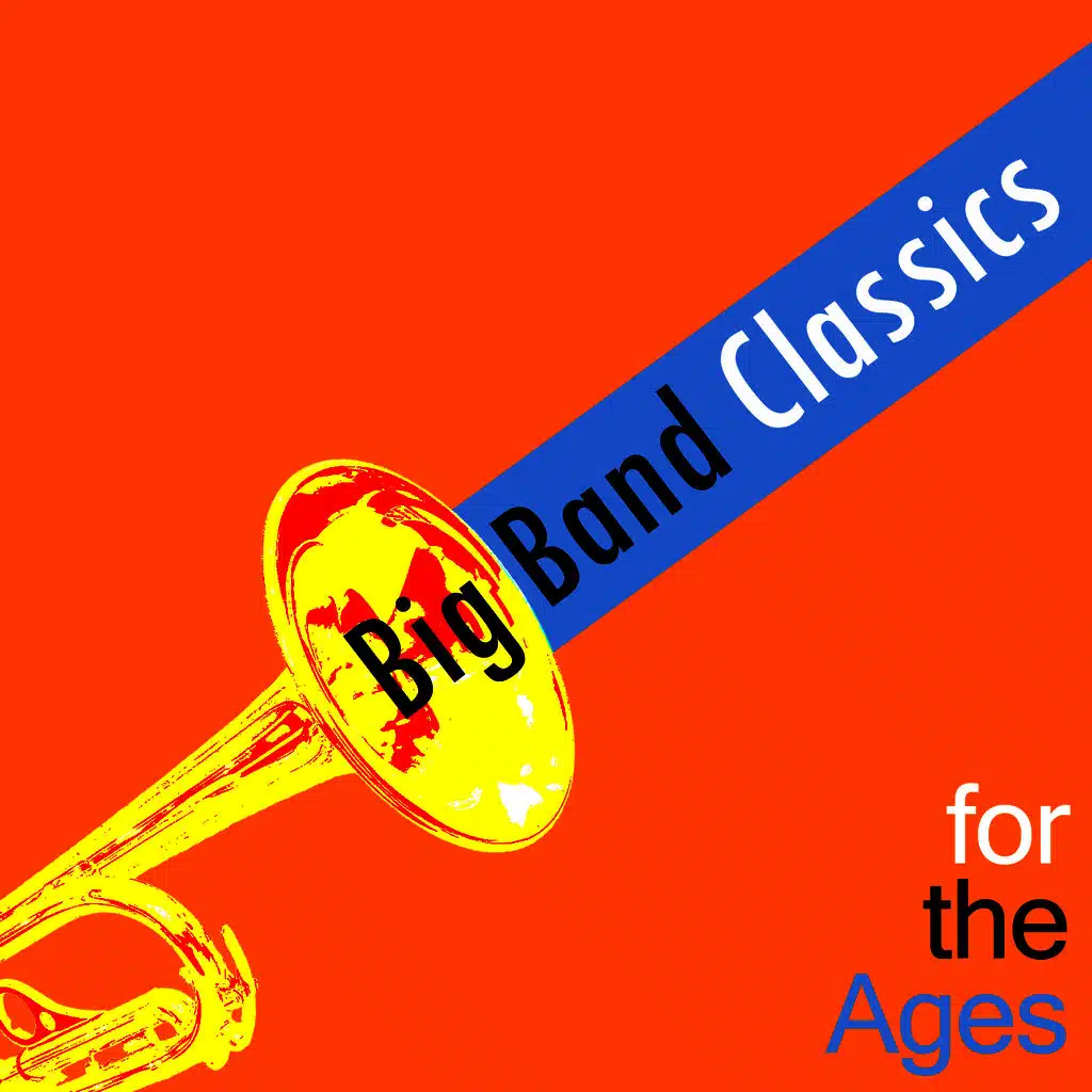 Big Band Classics for the Ages