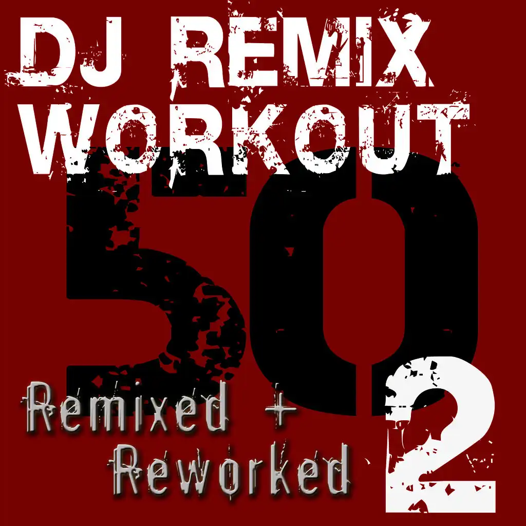 DJ ReMix Workout – 50 ReMixed + ReWorked – Volume 2