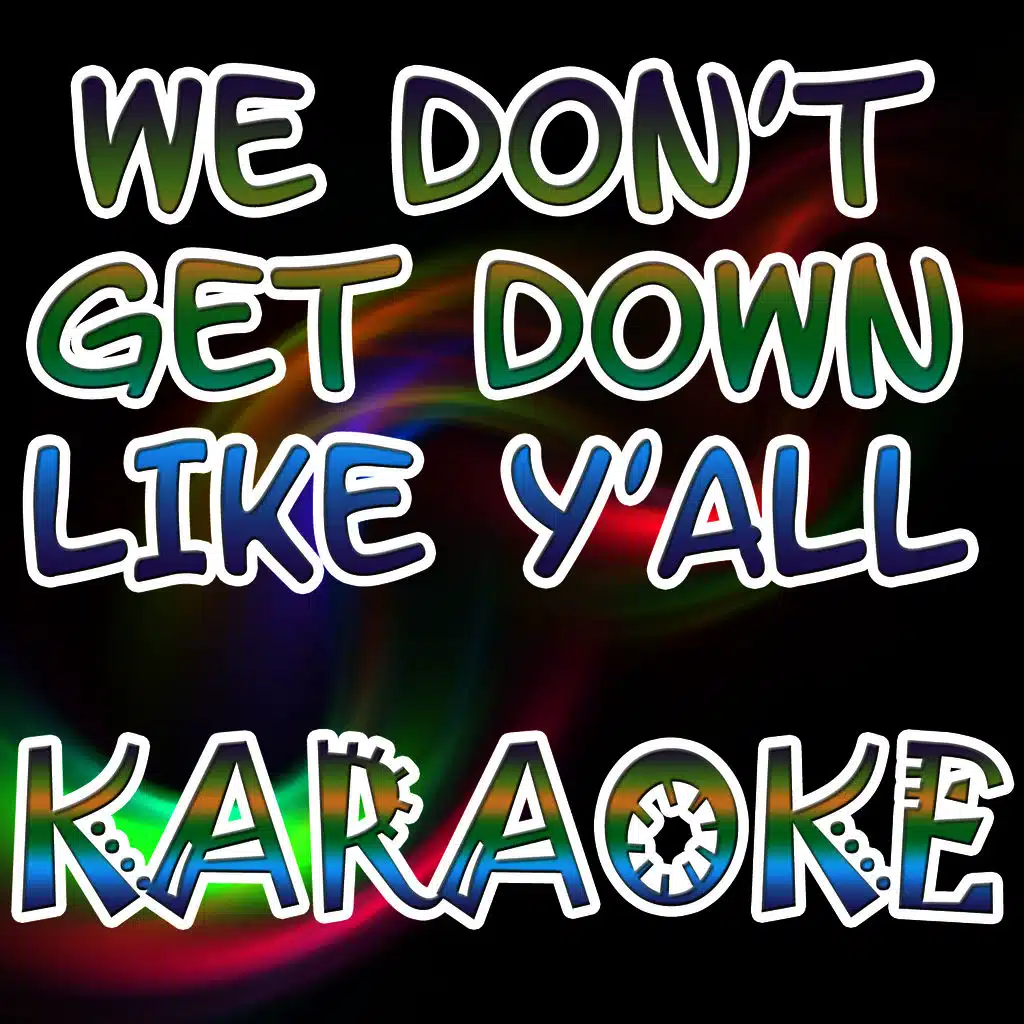 We don't get down like y'all (Karaoke)