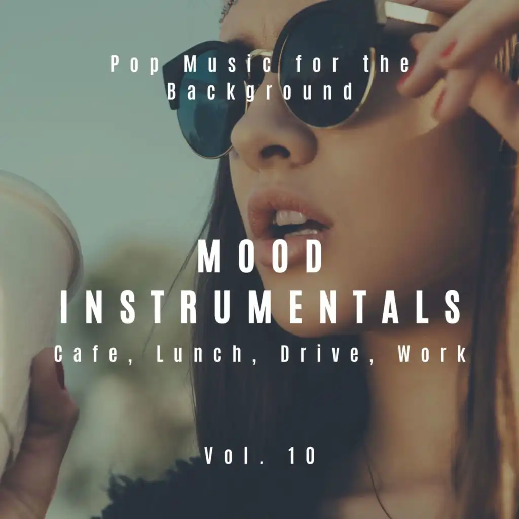 Mood Instrumentals: Pop Music For The Background - Cafe, Lunch, Drive, Work, Vol. 10