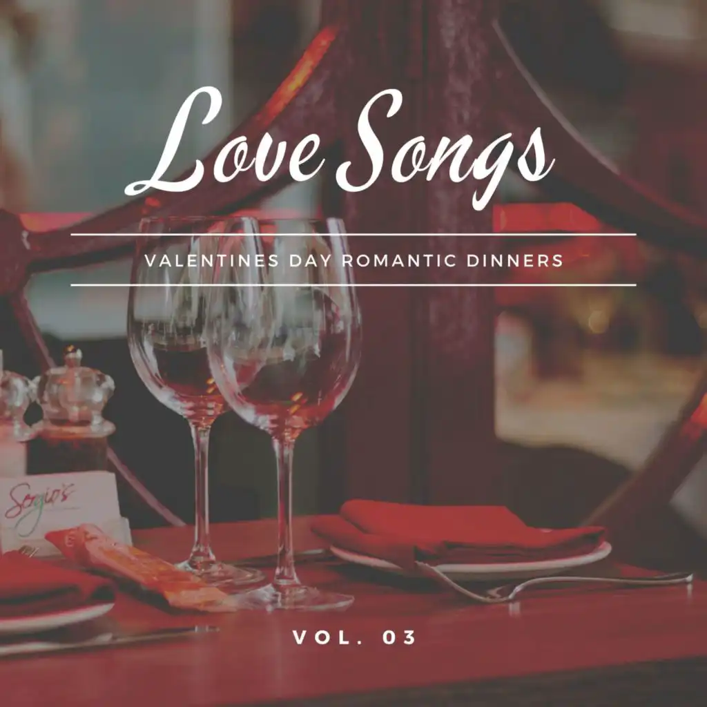 Love Songs - Valentines Day Romantic Dinners, Vol. 03