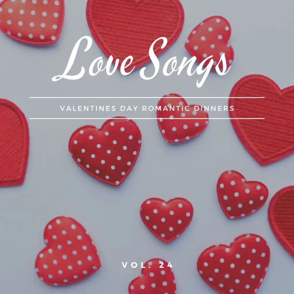 Love Songs - Valentines Day Romantic Dinners, Vol. 24