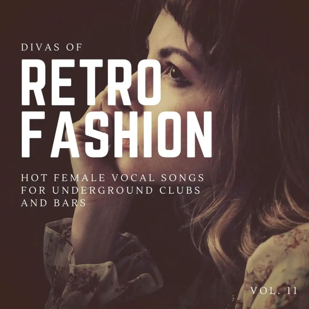 Divas Of Retro Fashion - Hot Female Vocal Songs For Underground Clubs And Bars, Vol. 11