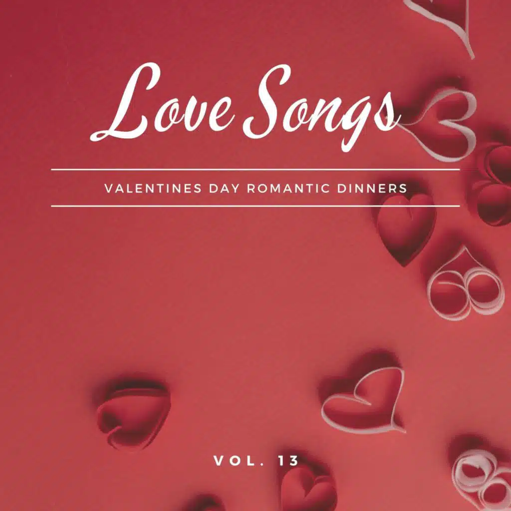 Love Songs - Valentines Day Romantic Dinners, Vol. 13