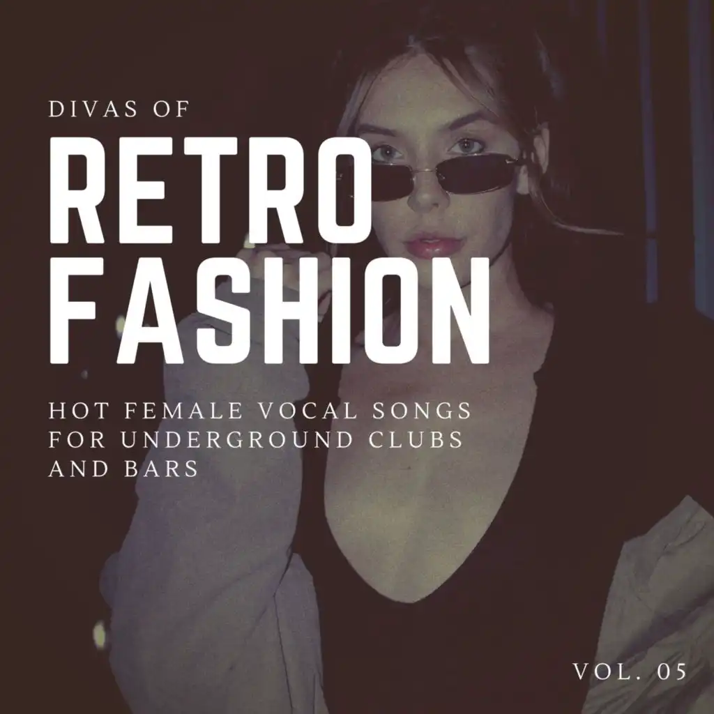 Divas Of Retro Fashion - Hot Female Vocal Songs For Underground Clubs And Bars, Vol. 05