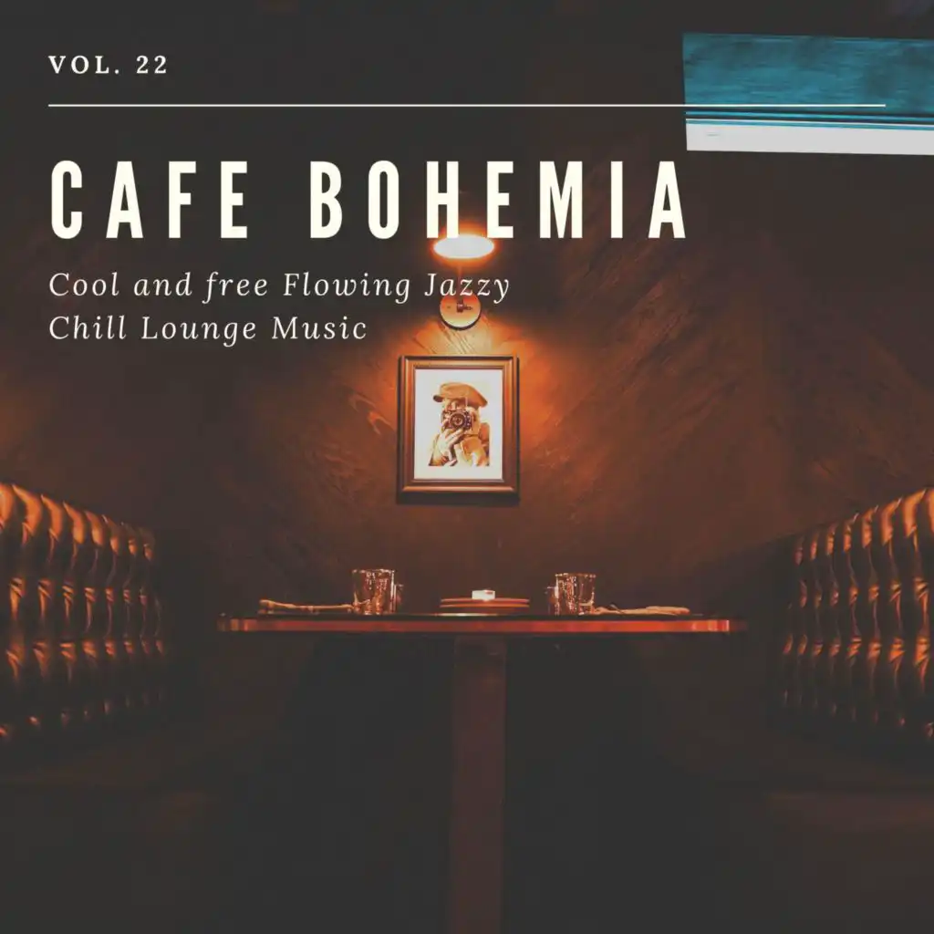 Cafe Bohemia - Cool And Free Flowing Jazzy Chill Lounge Music, Vol. 22