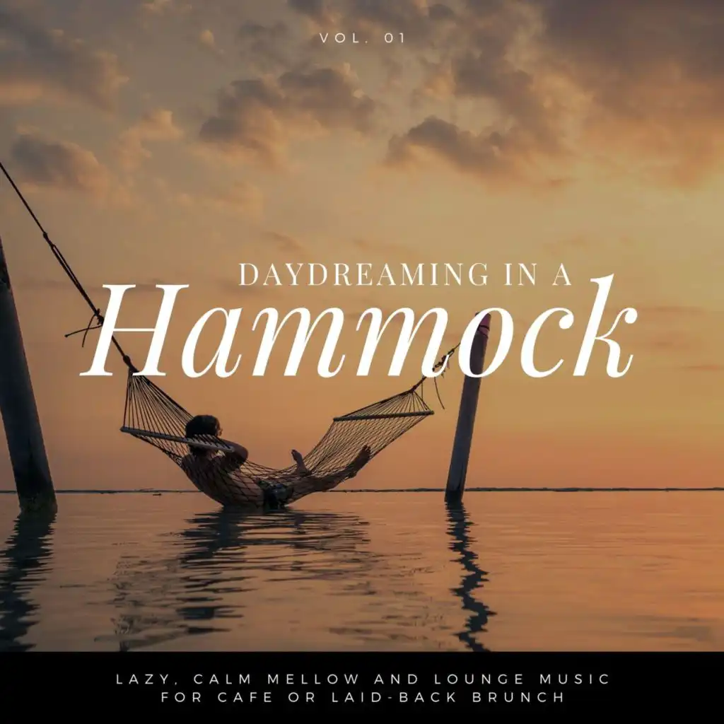 Daydreaming In A Hammock - Lazy, Calm Mellow And Lounge Music For Cafe Or Laid-back Brunch Vol.1