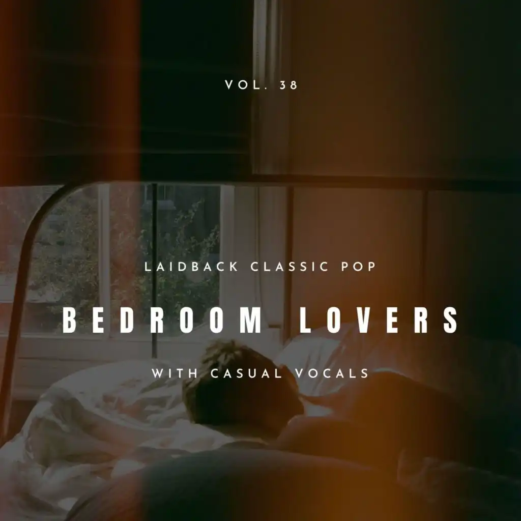 Bedroom Lovers - Laidback Classic Pop With Casual Vocals, Vol. 38