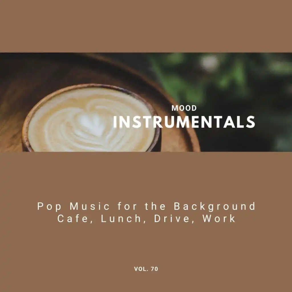 Mood Instrumentals: Pop Music For The Background - Cafe, Lunch, Drive, Work, Vol. 70