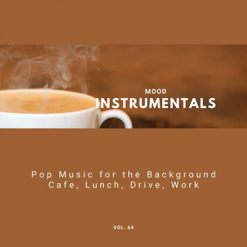 Mood Instrumentals: Pop Music For The Background - Cafe, Lunch, Drive, Work, Vol. 64