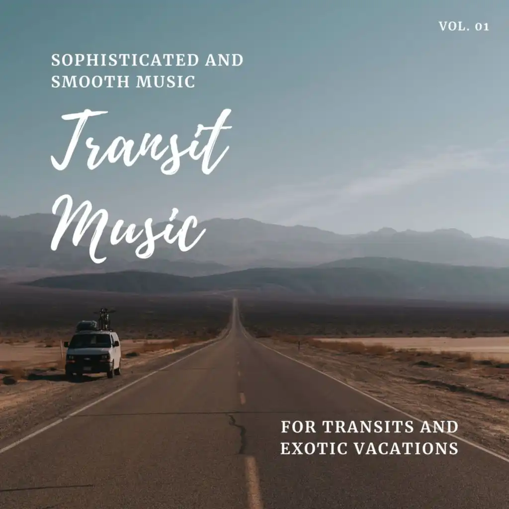 Transit Music - Sophisticated And Smooth Music For Transits And Exotic Vacations, Vol. 01