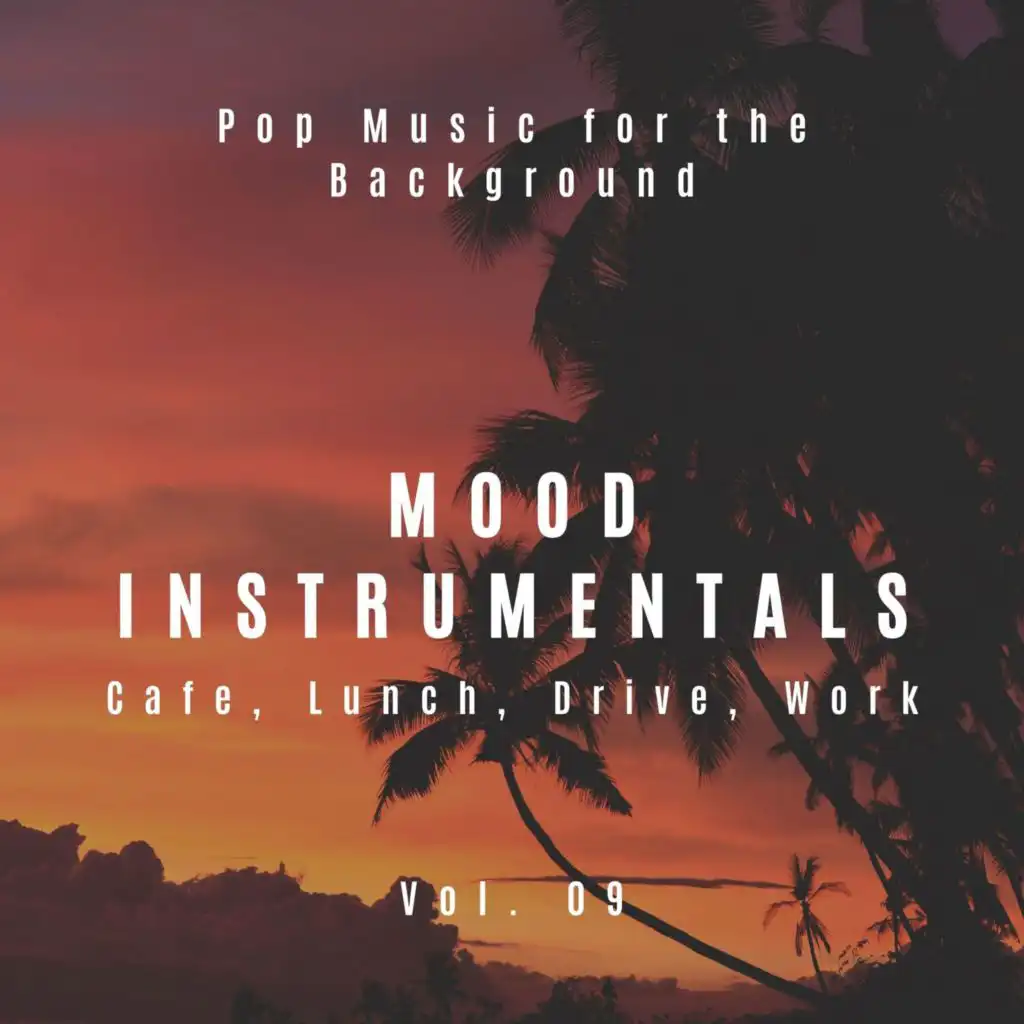 Mood Instrumentals: Pop Music For The Background - Cafe, Lunch, Drive, Work, Vol. 09