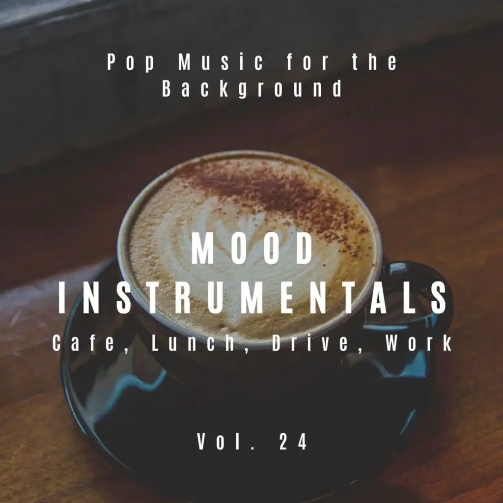 Mood Instrumentals: Pop Music For The Background - Cafe, Lunch, Drive, Work, Vol. 24